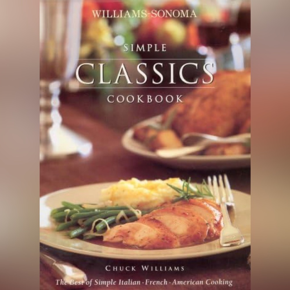 Williams-Sonoma Simple Classics Cookbook: Italian, French & American Cooking